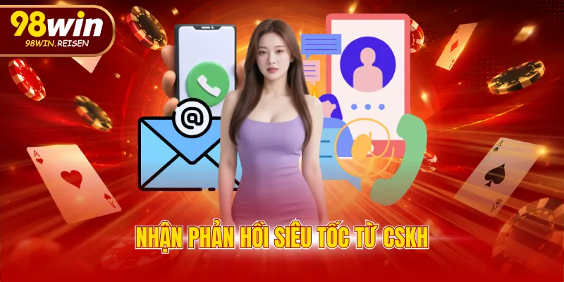 Nhận phản hồi siêu tốc từ CSKH